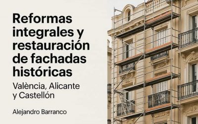 Reformas integrales y restauración de fachadas históricas en València, Alicante y Castellón