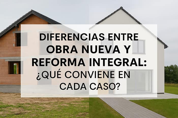 Diferencias entre obra nueva y reforma integral
